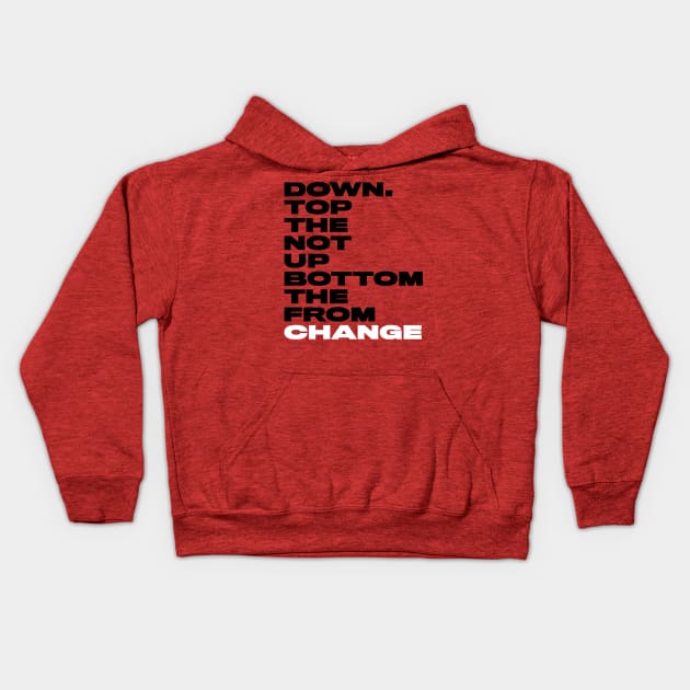 Change from the bottom up not the top down. Kids Hoodie by alanduda